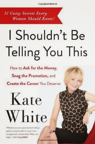 I Shouldn't Be Telling You This by Kate White Kate White, Cosmopolitan, I Shouldn't Be Telling You This